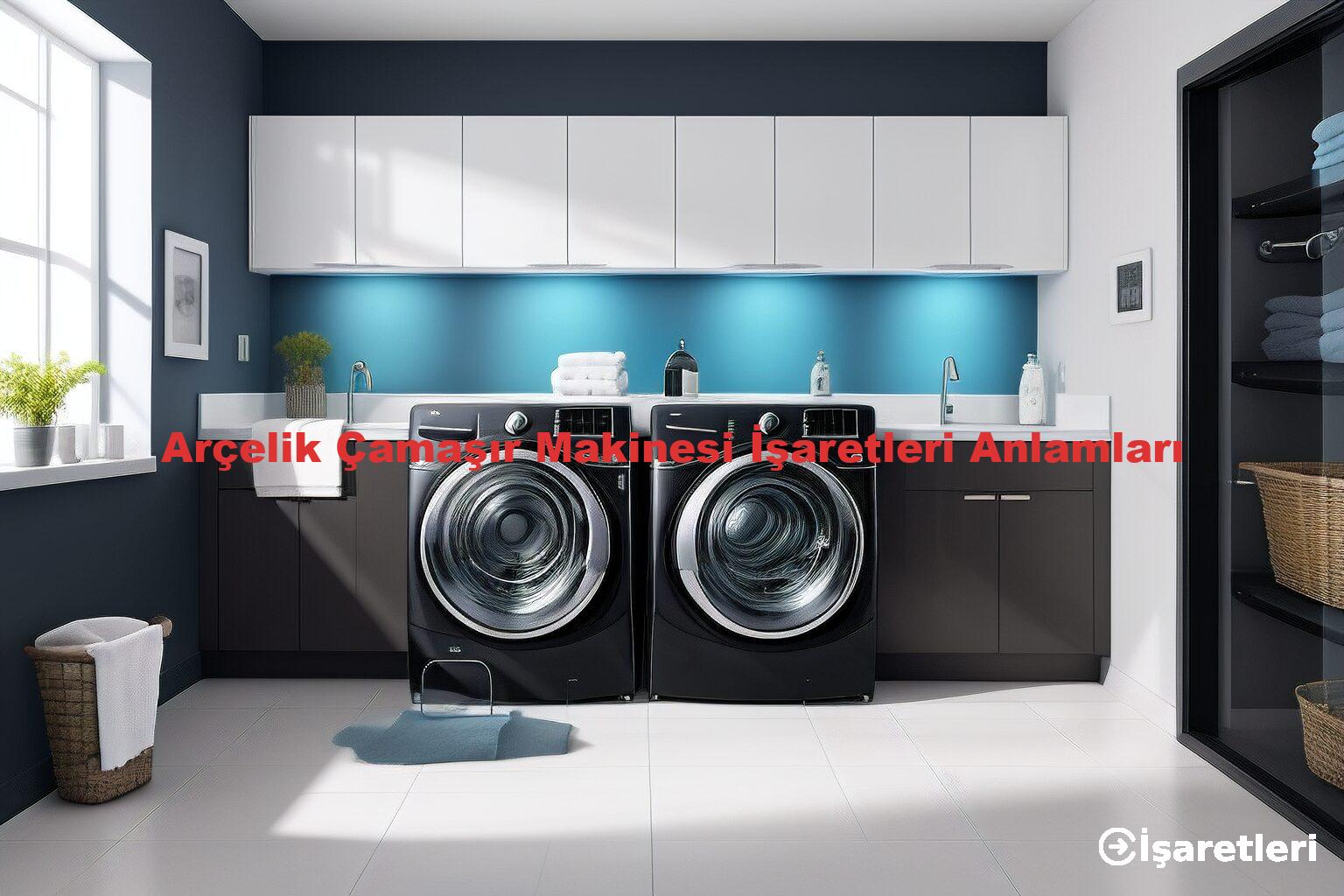 Arçelik Çamaşır Makinesi İşaretleri Anlamları