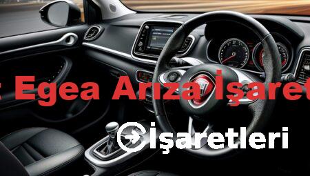 Fiat Egea Arıza İşaretleri