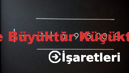 Matematikte Büyüktür Küçüktür İşaretleri