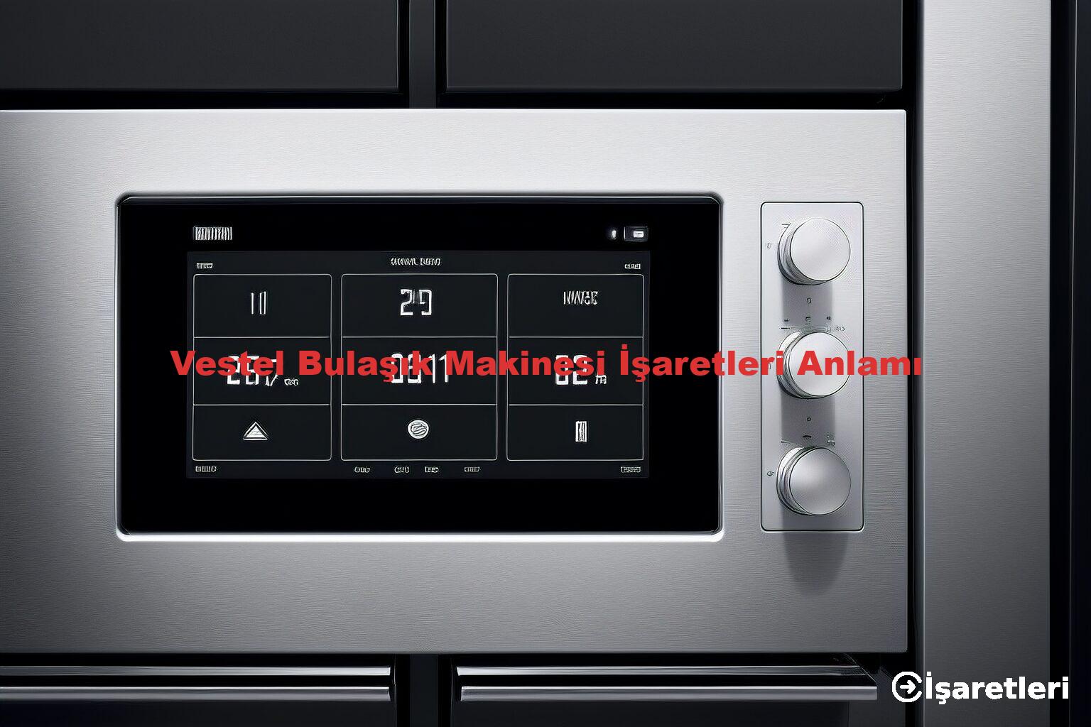 Vestel Bulaşık Makinesi İşaretleri Anlamı