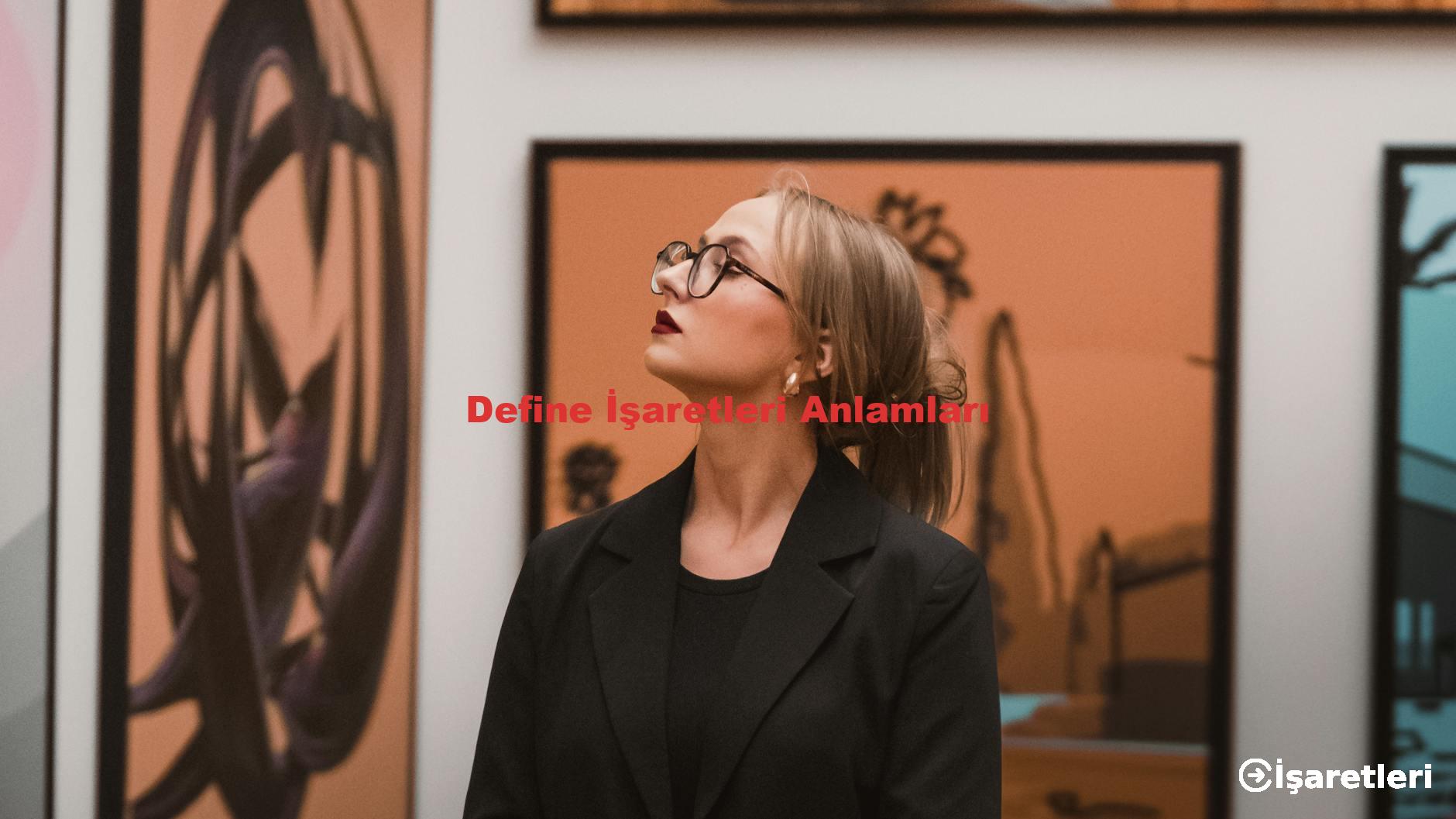 Define İşaretleri Anlamları