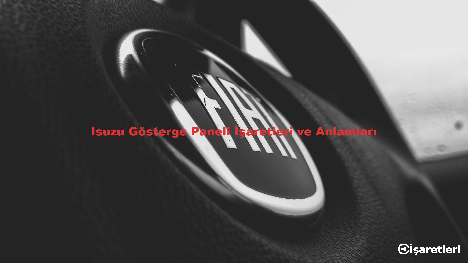 Isuzu Gösterge Paneli İşaretleri ve Anlamları