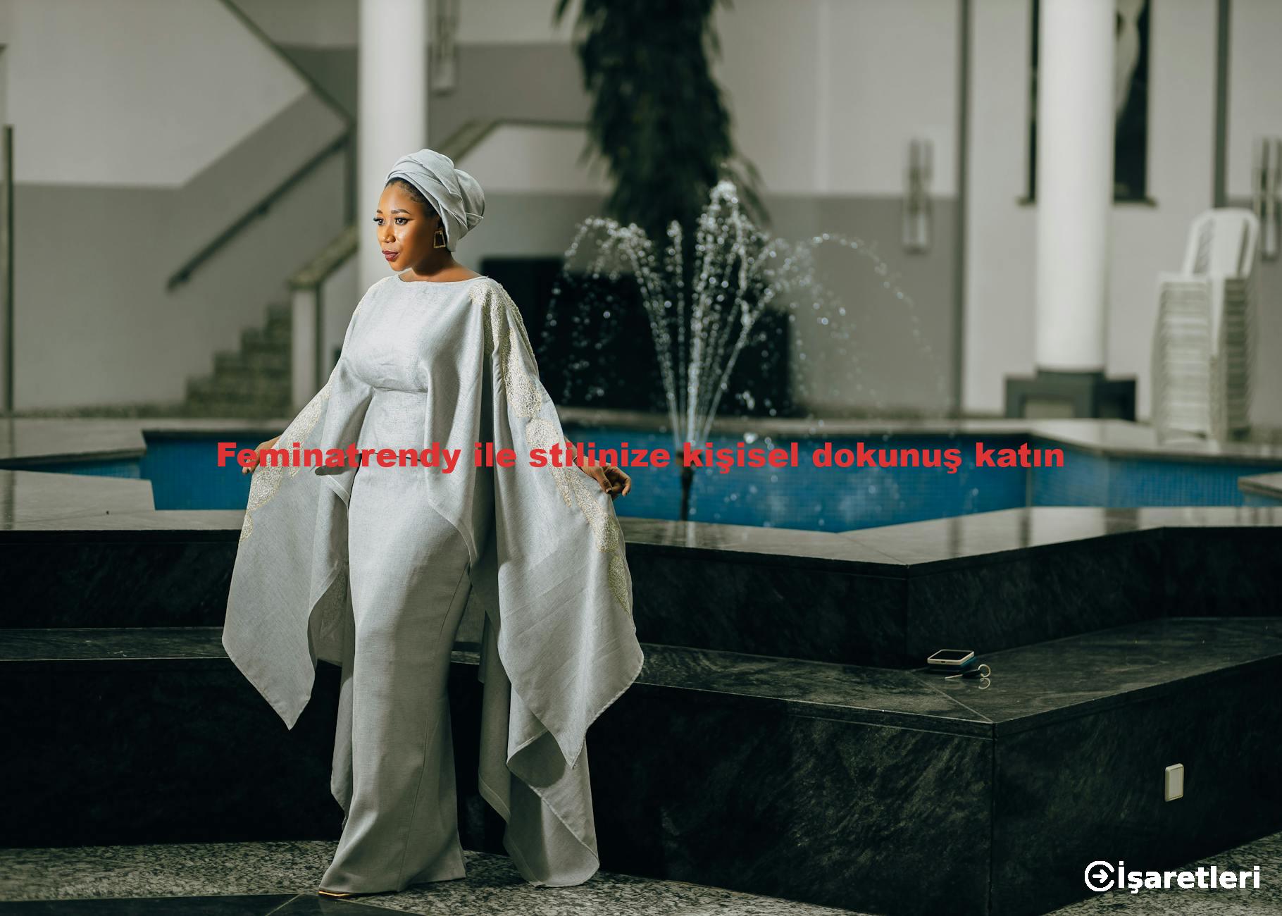 Feminatrendy ile stilinize kişisel dokunuş katın