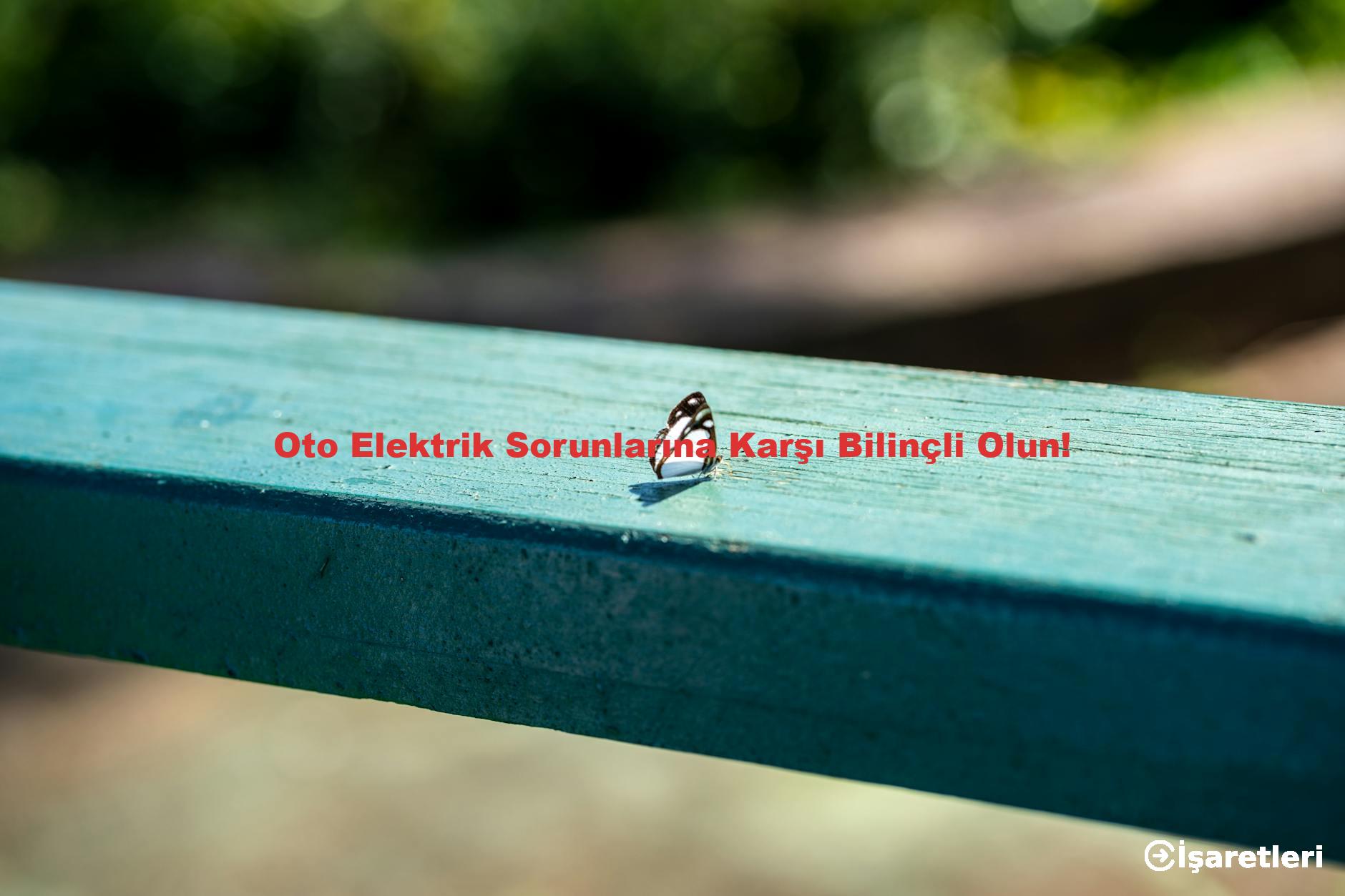 Oto Elektrik Sorunlarına Karşı Bilinçli Olun!