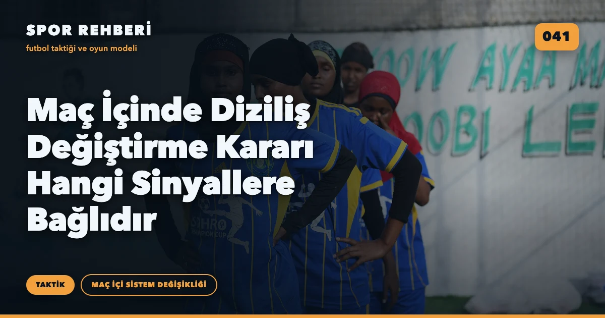 Maç İçinde Diziliş Değiştirme Kararı Hangi Sinyallere Bağlıdır