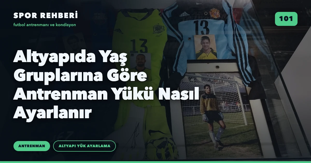 Altyapıda Yaş Gruplarına Göre Antrenman Yükü Nasıl Ayarlanır