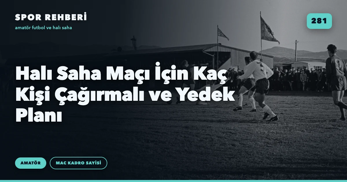 Halı Saha Maçı İçin Kaç Kişi Çağırmalı ve Yedek Planı