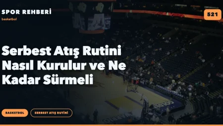 Serbest Atış Rutini Nasıl Kurulur ve Ne Kadar Sürmeli