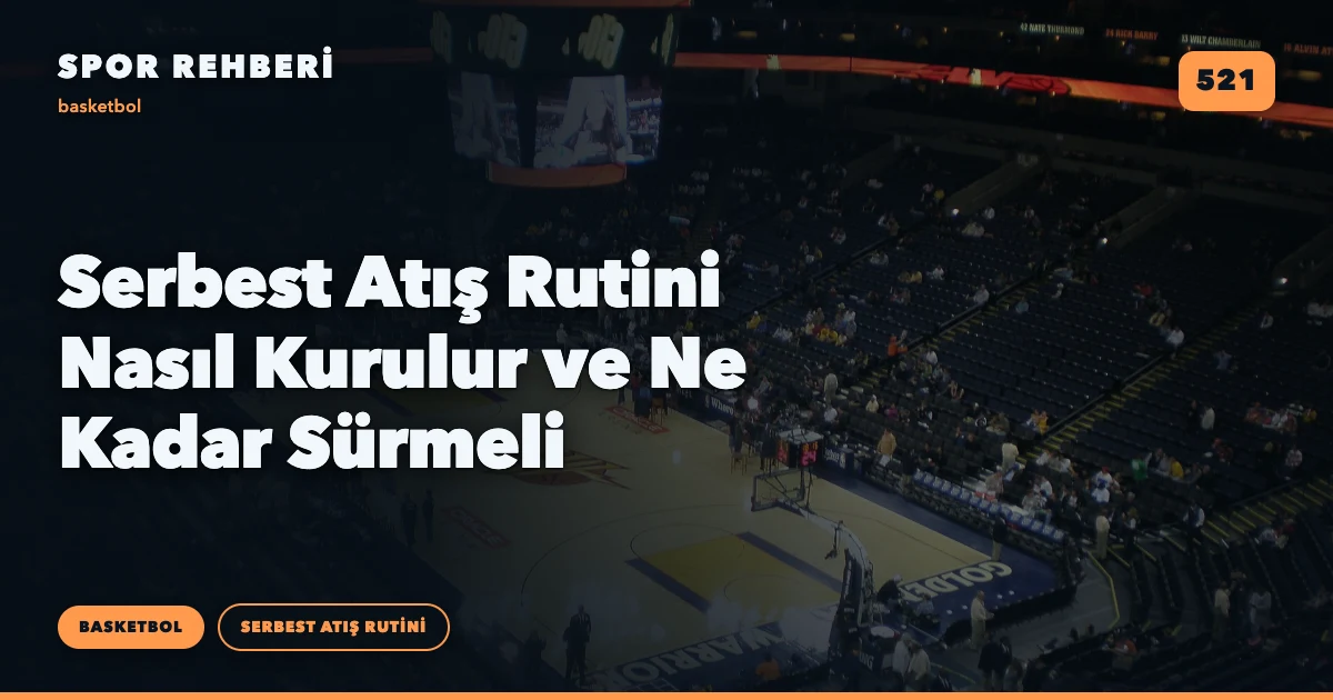 Serbest Atış Rutini Nasıl Kurulur ve Ne Kadar Sürmeli